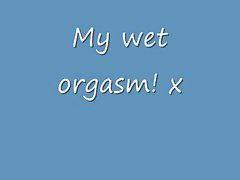My wet Orgasm!