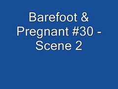 Barefoot &amp;amp; Pregnant #30 - Scene 2